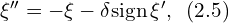  \xi'' = -\xi -\delta \mathrm{sign}\, \xi',\,\,\, (2.5)