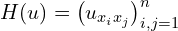  H(u) = \left( u_{x_i x_j} \right)_{i,j=1}^{n} 