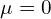  \mu=0 