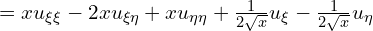  =x u_{\xi\xi} -2x u_{\xi \eta} + x u_{\eta \eta} +\frac{1}{2 \sqrt{x}} u_{\xi} -\frac{1}{2 \sqrt{x}} u_{\eta} 