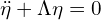  \ddot{\eta}+ \Lambda \eta =0 