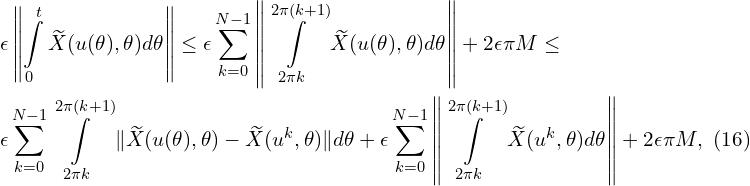 Rendered by QuickLaTeX.com \begin{aligned} & \epsilon \left\| \int \limits_{0}^{t} {\widetilde{X}(u(\theta),\theta) d\theta} \right\| \leq \epsilon \sum \limits_{k=0}^{N-1}{\left\| \int \limits_{2\pi k}^{2\pi(k+1)}{\widetilde{X}(u(\theta),\theta) d\theta} \right\|}+2\epsilon \pi M \leq \\ &\epsilon \sum \limits_{k=0}^{N-1} \int \limits_{2\pi k}^{2\pi(k+1)}{\| \widetilde{X}(u(\theta),\theta)-\widetilde{X}(u^{k},\theta) \| d\theta}+\epsilon \sum \limits_{k=0}^{N-1}\left\| \int \limits_{2\pi k}^{2\pi(k+1)}{\widetilde{X}(u^{k},\theta) d\theta} \right\|+2\epsilon \pi M, \,\,(16)\\ \end{aligned}