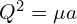  Q^2 = \mu a