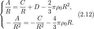 Rendered by QuickLaTeX.com \left\{ \begin{aligned} & \frac{A}{R} = \frac{C}{R} + D - \frac{2}{3} \pi \rho_0 R^2,\\ & -\frac{A}{R^2} = -\frac{C}{R^2} - \frac{4}{3} \pi \rho_0 R.\\ \end{aligned} \right.\,\, (2.12)