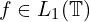  f \in L_{1}(\mathbb{T}) 