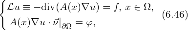 Rendered by QuickLaTeX.com \left\{ \begin{aligned} & \mathcal{L} u \equiv -\mathrm{div} (A(x) \nabla u) =f ,\, x \in \Omega,\\ & \left. A(x) \nabla u \cdot \vec{\nu} \right|_{\partial \Omega} = \varphi,\\ \end{aligned} \right. \,\,\,(6.46)
