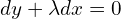  dy + \lambda dx =0 