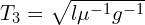  T_{3} = \sqrt{l \mu^{-1} g^{-1}} 