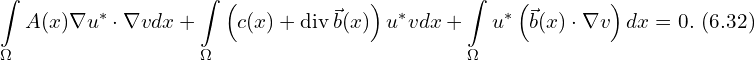 Rendered by QuickLaTeX.com \begin{aligned} & \int \limits_{\Omega} A(x) \nabla u^{*} \cdot \nabla v dx + \int \limits_{\Omega} \left( c(x) +\mathrm{div}\, \vec{b} (x)\right) u^{*} v dx + \int \limits_{\Omega} u^{*} \left( \vec{b}(x) \cdot \nabla v\right) dx = 0.\,\, (6.32)\\ \end{aligned}