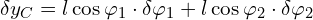  \delta y_C =  l \cos \varphi_1 \cdot \delta \varphi_1 + l \cos \varphi_2 \cdot \delta \varphi_2 