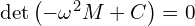  \det \left( -\omega^2 M + C \right) = 0 