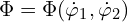  \Phi = \Phi (\dot{\varphi}_1,\dot{\varphi}_2) 