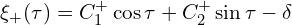  \xi_{+}(\tau) = C_{1}^{+} \cos \tau + C_{2}^{+} \sin \tau - \delta