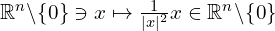  \mathbb{R}^n \backslash  \{ 0\} \ni x \mapsto \frac{1}{|x|^2} x \in \mathbb{R}^n \backslash  \{ 0\} 