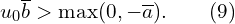  u_{0} \overline{b} > \max(0,-\overline{a}).\qquad(9) 