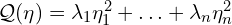  \mathcal{Q}(\eta) = \lambda_1 \eta_1^2 + \ldots + \lambda_n \eta_n^2 