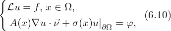 Rendered by QuickLaTeX.com \left\{ \begin{aligned} & \mathcal{L} u =f, \, x \in \Omega,\\ & \left. A(x) \nabla u \cdot \vec{\nu} + \sigma(x) u \right|_{\partial \Omega} = \varphi,\\ \end{aligned} \right.\,\,\, (6.10)