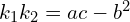  k_1 k_2 = ac - b^2