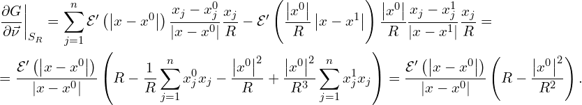 Rendered by QuickLaTeX.com \begin{aligned} & \left. \frac{\partial G}{\partial \vec{\nu}} \right|_{S_R} = \sum \limits_{j=1}^{n} \mathcal{E}' \left( \left| x-x^0 \right| \right) \frac{x_j-x_j^0}{\left| x-x^0 \right|} \frac{x_j}{R} - \mathcal{E}' \left( \frac{\left|x^0\right|}{R} \left| x-x^1 \right| \right) \frac{ \left|x^0 \right|}{R} \frac{x_j-x_j^1}{\left| x-x^1 \right|} \frac{x_j}{R} =\\ & =\frac{ \mathcal{E}' \left( \left| x-x^0 \right| \right)}{\left| x-x^0 \right|} \left( R-\frac{1}{R} \sum \limits_{j=1}^{n} x_j^0 x_j -\frac{\left|x^0\right|^2}{R} +\frac{\left| x^0 \right|^2}{R^3} \sum \limits_{j=1}^{n} x_j^1 x_j \right) = \frac{ \mathcal{E}' \left( \left| x-x^0 \right| \right)}{\left| x-x^0 \right|} \left( R - \frac{\left| x^0 \right|^2}{R^2} \right).\\ \end{aligned}