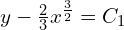  y-\frac{2}{3} x^{\frac{3}{2}} =C_1