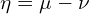  \eta = \mu - \nu 