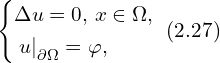 Rendered by QuickLaTeX.com \left\{ \begin{aligned} & \Delta u =0, \, x \in \Omega,\\ & \left. u \right|_{\partial \Omega} = \varphi,\\ \end{aligned} \right.\,\, (2.27)