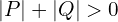  |P| + |Q|>0 