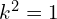  k^2=1 