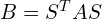 B=S^{T} A S 