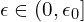 \epsilon \in (0,\epsilon_{0}] 
