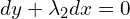  dy+\lambda_2 dx = 0 