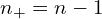  n_{+}=n-1 