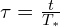  \tau = \frac{t}{T_*} 