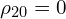   \rho_{20}=0 