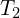  T_2 