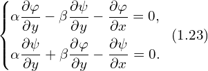 \left\{ \begin{aligned} & \alpha \frac{\partial \varphi}{\partial y} - \beta \frac{\partial \psi}{\partial y} - \frac{\partial \varphi}{\partial x}=0, \\ & \alpha \frac{\partial \psi}{\partial y} + \beta \frac{\partial \varphi}{\partial y} - \frac{\partial \psi}{\partial x}=0.  \\ \end{aligned} \right.\,\,\, (1.23)