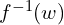 f^{-1} (w) 