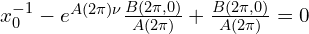  x_{0}^{-1} - e^{A(2\pi)\nu}\frac{B(2\pi,0)}{A(2\pi)} + \frac{B(2\pi,0)}{A(2\pi)}=0 