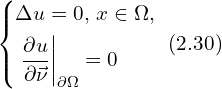 Rendered by QuickLaTeX.com \left\{ \begin{aligned} & \Delta u =0, \, x \in \Omega,\\ & \left. \frac{\partial u}{\partial \vec{\nu}} \right|_{\partial \Omega} = 0\\ \end{aligned} \right.\,\, (2.30)