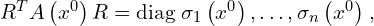  R^{T} A \left( x^0 \right) R = \mathrm{diag} \left{ \sigma_1 \left( x^0 \right),\ldots, \sigma_n \left( x^0 \right)\right}, 