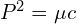  P^2 = \mu c