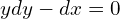  y dy - dx =0 
