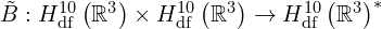 \tilde{B}: H_{\mathrm{df}}^{10} \left( \mathbb{R}^{3} \right) \times H_{\mathrm{df}}^{10} \left( \mathbb{R}^{3} \right) \to H_{\mathrm{df}}^{10} \left( \mathbb{R}^{3} \right)^*