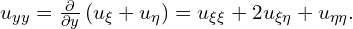  u_{yy} = \frac{\partial}{\partial y}\left( u_{\xi}+ u_{\eta} \right) = u_{\xi \xi} + 2 u_{\xi \eta} + u_{\eta \eta}. 