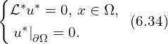 Rendered by QuickLaTeX.com \left\{ \begin{aligned} & \mathcal{L}^{*} u^{*} =0,\, x \in \Omega,\\ & \left. u^{*} \right|_{\partial \Omega} = 0.\\ \end{aligned} \right.\,\,\, (6.34)