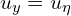  u_{y} = u_{\eta} 