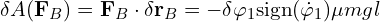  \delta A (\mathbf{F}_B) = \mathbf{F}_B \cdot \delta \mathbf{r}_B = -\delta \varphi_1 \mathrm{sign}(\dot{\varphi}_1) \mu mgl 