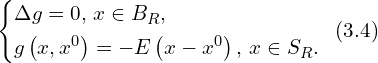 Rendered by QuickLaTeX.com \left\{ \begin{aligned} & \Delta g =0, \, x \in B_R,\\ & g\left( x,x^0 \right) = -E \left( x-x^0 \right),\, x \in S_R.\\ \end{aligned} \right.\,\,\, (3.4)
