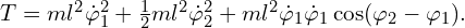  T =  m l^2 \dot{\varphi}_1^2 + \frac{1}{2} m l^2 \dot{\varphi}_2^2+m l^2 \dot{\varphi}_1 \dot{\varphi}_1  \cos (\varphi_2-\varphi_1).