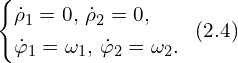 Rendered by QuickLaTeX.com \left\{ \begin{aligned} & \dot{\rho}_1=0,\, \dot{\rho}_2 =0, \\ & \dot{\varphi}_1=\omega_1,\, \dot{\varphi}_2 = \omega_2. \\ \end{aligned}\right.\,\,\, (2.4)